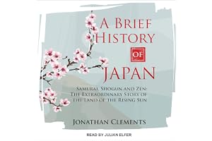 A Brief History of Japan: Samurai, Shogun and Zen: The Extraordinary Story of the Land of the Rising Sun