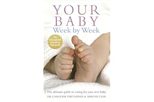 Your Baby Week By Week: The bestselling guide for new parents on caring for your new baby