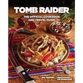 Tomb Raider: The Official Cookbook and Travel Guide