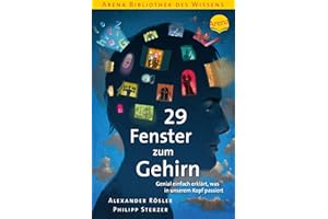 29 Fenster zum Gehirn. Genial einfach erklärt, was in unserem Kopf passiert: Arena Bibliothek des Wissens