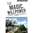 The Magic of Willpower - Boost the Power of Resoluteness and Self-control in Your Life
