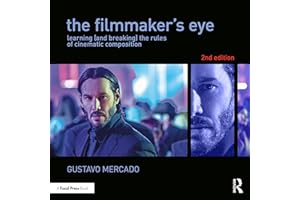 The Filmmaker's Eye: Learning (and Breaking) the Rules of Cinematic Composition