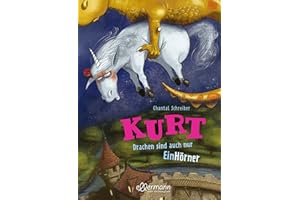 Kurt, Einhorn wider Willen 4. Drachen sind auch nur EinHörner: Lustiges Kinderbuch mit beliebten Fabelwesen zum Vorlesen ab 5 Jahren mit witzigen Illustrationen