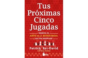 Tus próximas cinco jugadas / Your Next Five Moves: Domina El Arte De La Estrategia En Los Negocios / Master the Art of Business Strategy