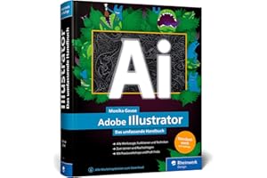 Adobe Illustrator: Das umfassende Handbuch: Ihr Standardwerk zum Lernen und Nachschlagen (neue Auflage 2023)