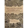 Cities and Strongholds of Middle-earth: Essays on the Habitations of Tolkien’s Legendarium