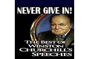 Never Give In: The Best of Winston Churchill's Speeches