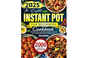 The Complete Instant Pot Cookbook for Beginners: 2000 Days of Effortless, Flavorful Recipes for Breakfast, Lunch, Dinner, and More —A Complete Guide to Delicious Pressure Cooking at Home