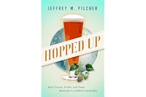 Hopped Up: How Travel, Trade, and Taste Made Beer a Global Commodity