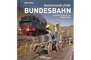 Bildband: Faszinierende frühe Bundesbahn. Aus dem Fotoarchiv von Reinhold Palm. Eisenbahnromantik in Bilddokumente aus den 1950er- und 1960er-Jahren.