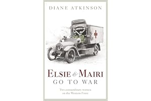 Elsie and Mairi Go to War: Two Extraordinary Women on the Western Front
