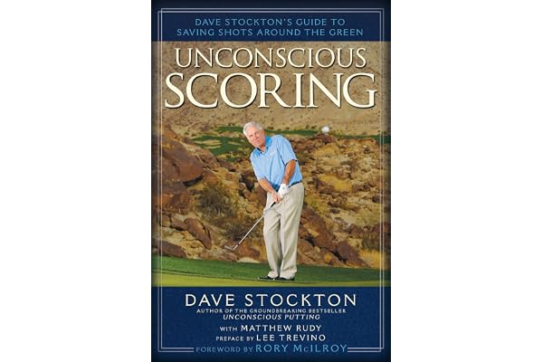 Unconscious Scoring: Dave Stockton's Guide to Saving Shots Around the Green