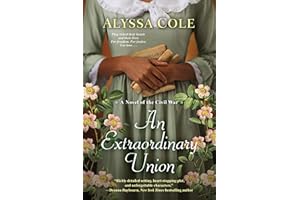 An Extraordinary Union: An Epic Love Story of the Civil War: 1 (The Loyal League)