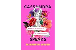 Cassandra Speaks: When Women Are the Storytellers, the Human Story Changes