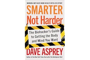 Smarter Not Harder: The Biohacker's Guide to Getting the Body and Mind You Want