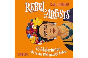 Rebel Artists: 15 Malerinnen, die es der Welt gezeigt haben
