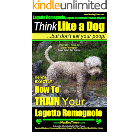 Lagotto Romagnolo Lagotto Romagnolo Training Aaa Akc Think Like A Dog But Don T Eat Your Poop Lagotto Romagnolo Breed Expert Training How To Train Your Lagotto Romagnolo English Edition Ebook