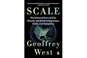 Scale: The Universal Laws of Life, Growth, and Death in Organisms, Cities, and Companies