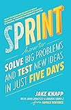 Sprint: How To Solve Big Problems and Test New Ideas in Just Five Days