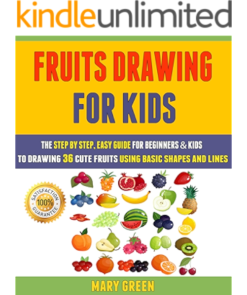fruits drawing for kids the step by step easy guide for beginners kids to drawing 36 cute fruits using basic shapes and lines ebook green mary clark laura amazon co uk kindle store