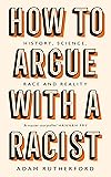 How to Argue With a Racist: History, Science, Race and Reality