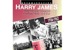 Harry James: The Music Maker, A Centenary Tribute, his 50 Finest