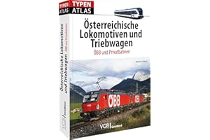 Eisebahn Technikgeschichte – Typenatlas Österreichische Lokomotiven und Triebwagen: ÖBB und Privatbahnen