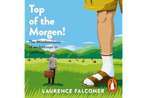Top of the Morgen!: The Misadventures of an Irishman in Germany