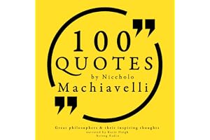 100 Quotes by Niccholò Macchiavelli: Great Philosophers and Their Inspiring Thoughts