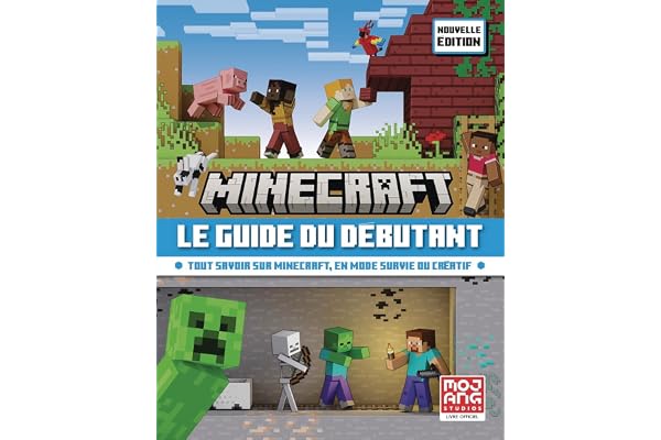 Minecraft, le guide du débutant: Tout savoir sur Minecraft, en mode survie ou créatif-Nouvelle édition