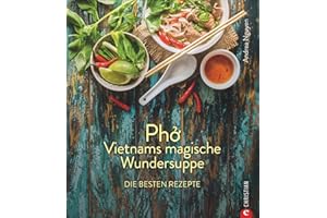 Kochbuch: Pho Vietnams magische Wundersuppe. Die besten Rezepte. Die asiatische Suppe hilft bei Erkältungen, stärkt das Immunsystem und wirkt entzündungshemmend. Und sie schmeckt göttlich.