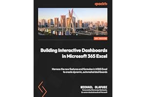 Building Interactive Dashboards in Microsoft 365 Excel: Harness the new features and formulae in M365 Excel to create dynamic, automated dashboards