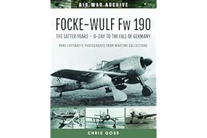 Focke-wulf Fw 190: The Latter Years - D-day to the Fall of Germany (Air War Archive)