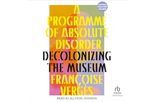 A Programme of Absolute Disorder: Decolonizing the Museum
