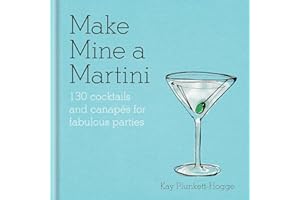 Make Mine a Martini: 130 Cocktails & Canapés for Fabulous Parties