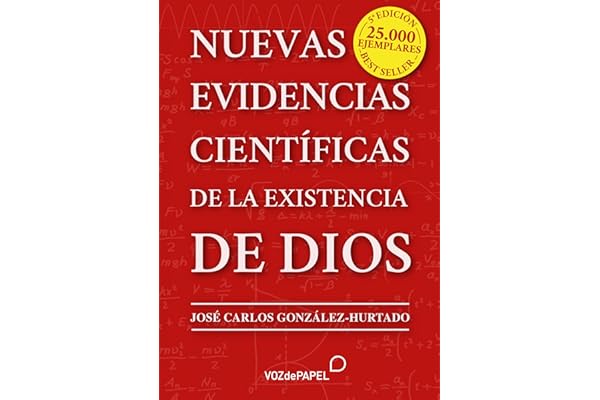 NUEVAS EVIDENCIAS CIENTÍFICAS DE LA EXISTENCIA DE DIOS – Nuevos hallazgos en la química, la biología, la física, la cosmología y las matemáticas.