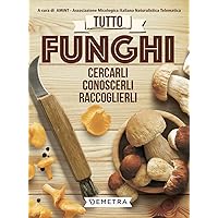 Tutto funghi. Cercarli, riconoscerli, raccoglierli