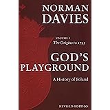 God's Playground A History of Poland: Volume 1: The Origins to 1795