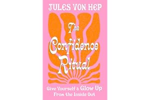 The Confidence Ritual: Give yourself a glow up from the inside out
