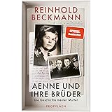 Aenne und ihre Brüder: Die Geschichte meiner Mutter | Reinhold Beckmann erzählt die Geschichte seiner Familie - ein Buch gege