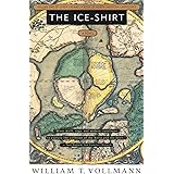 The Ice Shirt: Volume One of Seven Dreams: A Book of North American Landscapes