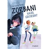 Zorbanı Nasıl Eğitirsin? (YENİ ISBN)