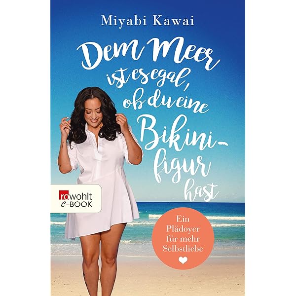 Dem Meer Ist Es Egal Ob Du Eine Bikinifigur Hast Ein Pladoyer Fur Mehr Selbstliebe Ebook Kawai Miyabi Amazon De Kindle Shop