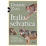 Italia selvatica. Storie di orsi, lupi, gatti selvatici, cinghiali, lontre, sciacalli dorati, linci e un castoro