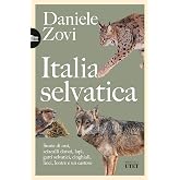 Italia selvatica. Storie di orsi, lupi, gatti selvatici, cinghiali, lontre, sciacalli dorati, linci e un castoro
