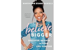 Believe Bigger: Discover the Path to Your Life Purpose