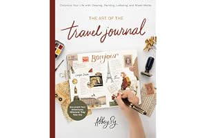 Art of the Travel Journal: Chronicle Your Life with Drawing, Painting, Lettering, and Mixed Media - Document Your Adventures