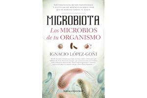 Microbiota. Los microbios de tu organismo (B): Adéntrate en el mundo infinitesimal y oculto de los minúsculos seres vivos que te habitan y rigen tu salud (Ensayo y divulgación (Bolsillo))