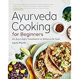 Ayurveda Cooking for Beginners: An Ayurvedic Cookbook to Balance and Heal