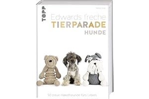 Edwards freche Tierparade Hunde: 50 treue Häkelfreunde fürs Leben